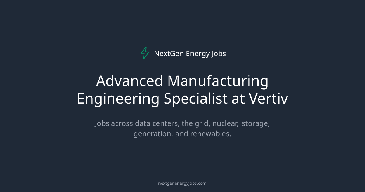 Advanced Manufacturing Engineering Specialist at Vertiv