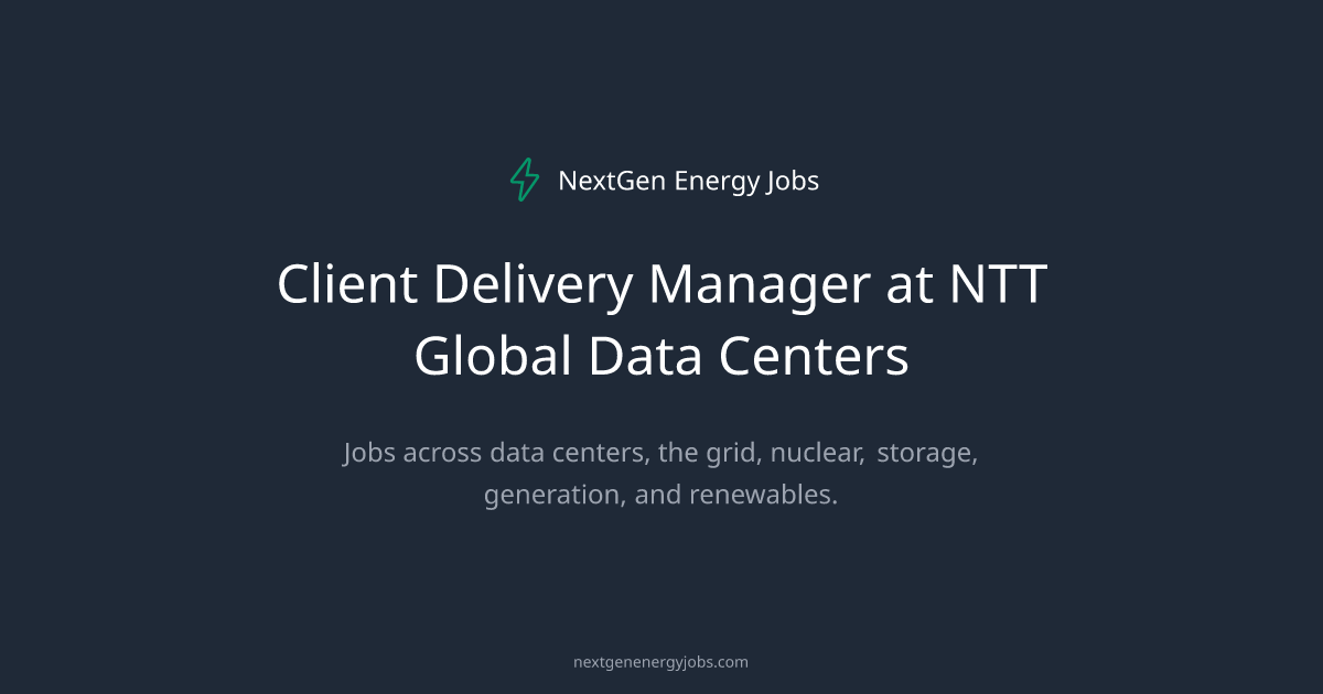 Client Delivery Manager at NTT Global Data Centers | NextGen Energy Jobs