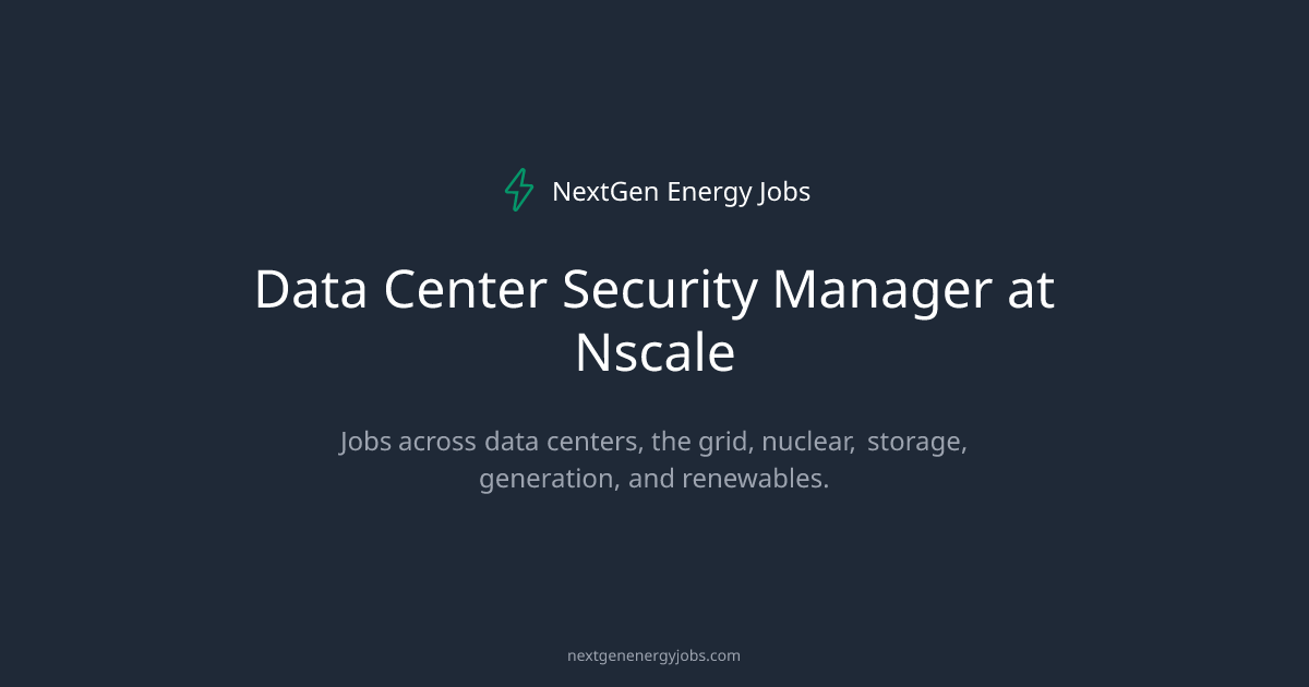 Data Center Security Manager at Nscale | NextGen Energy Jobs