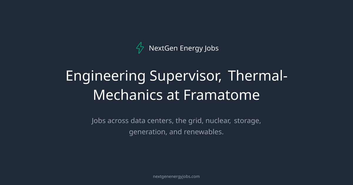Engineering Supervisor, Thermal-Mechanics at Framatome