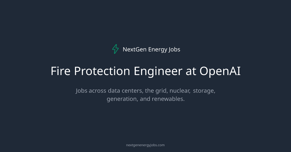 Fire Protection Engineer at OpenAI | NextGen Energy Jobs