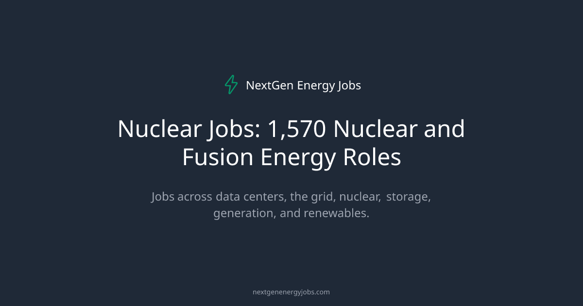 Nuclear Jobs: 1,570 Nuclear and Fusion Energy Roles