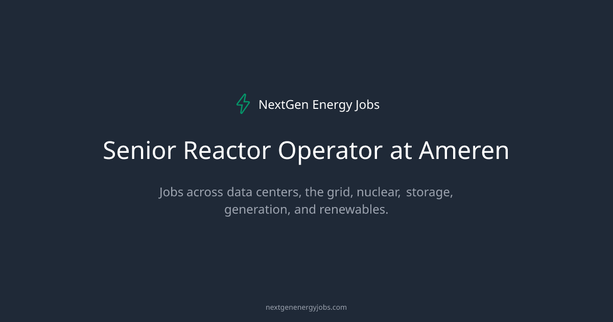 Senior Reactor Operator at Ameren | NextGen Energy Jobs