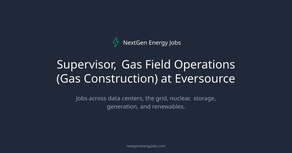 Supervisor, Gas Field Operations (Gas Construction) at Eversource